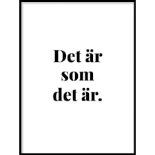 Det är som det är Poster50x70cm