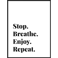 Stop. Breathe. Enjoy. Repeat. Poster50x70cm