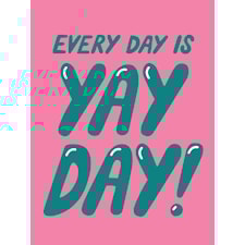 Every day is yayday Poster 21x30 cm